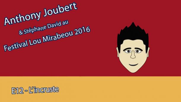MT - Anthony Joubert - Lou Mirabeou 2016 - E12 - L'incruste