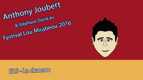 MT - Anthony Joubert - Lou Mirabeou 2016 - E15 - La chanson
