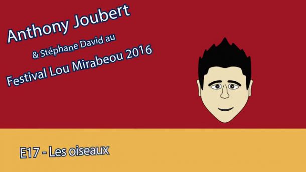 MT - Anthony Joubert - Lou Mirabeou 2016 - E17 - Les oiseaux